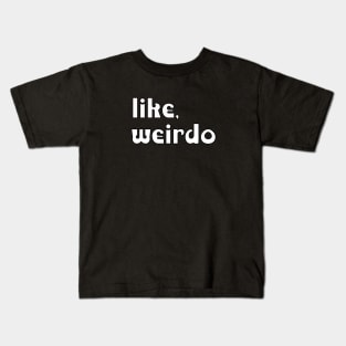 like, weirdo Kids T-Shirt